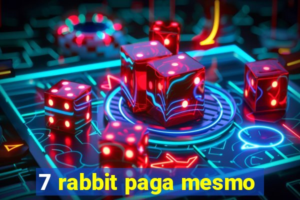 7 rabbit paga mesmo